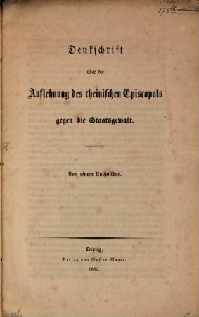 Denkschrift über die Auflehnung des rheinischen Episcopats gegen die Staatsgewalt : von einem Katholiken