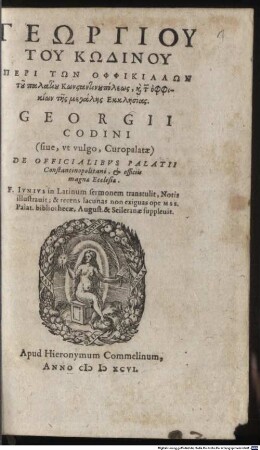 Georgii Codini (sive, et vulgo, Curopalatae) De Officialibvs Palatii Constantinopolitani, & officiis magnae ecclesiae : = Geōrgiu tu Kōdinu peri tōn Ophphikialōn tu palatiu Kōnstantinōpoleos kai tōn ophphikiōn tes megalēs ekklēsias