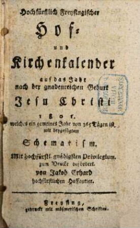 Hochfürstlich-Freysingischer Hof- und Kirchenkalender : auf das Jahr nach der gnadenreichen Geburt Jesu Christi ... mit beygefügtem Schematismo. 1801