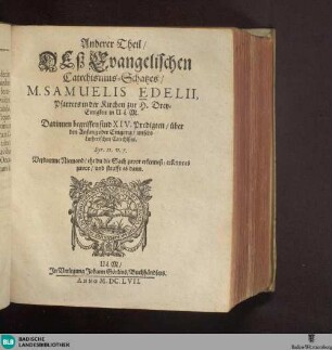Theil 2: Tesaurus Catecheticus, Das ist: Evangelischer Catechismus-Schatz/ und Gründliche Erklärung deß Lutherischen Catechismi/ sampt der Christlichen Hauß-Tafel : auß der heiligen Schrifft ... zusammen getragen ...