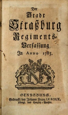 Der Stadt Straßburg Regiments-Verfassung In Anno 1785.