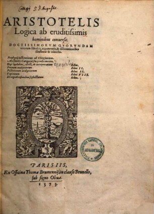 Aristotelis logica : ab eruditissimis hominibus conversa ; Doctissimorum quorundam virorum scholiis, argumentis, & annotationibus illustrata & adaucta