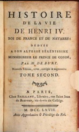 Histoire De La Vie De Henri IV, Roi De France Et De Navarre : Dédiée A Son Altesse Serénissime Monseigneur Le Prince De Condé. 2