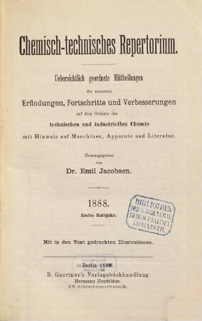 Chemisch-technisches Repertorium : übersichtl. geordnete Mittheilungen d. neuesten Erfindungen, Fortschritte u. Verbesserungen auf d. Gebiete d. technischen u. industriellen Chemie mit Hinweis auf Maschinen... 27. 1888 (1889), 1