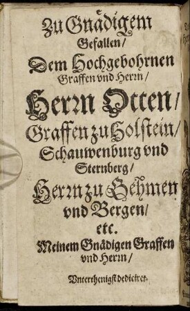 Zu Gnädigem Gefallen/ Dem Hochgebohrnen Graffen und Herrn/ Herrn Otten/ Graffen zu Holstein [...]