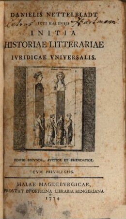 Danielis Nettelbladt Icti Halensis Initia Historiae Litterariae Ivridicae Vniversalis