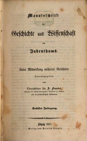 Monatsschrift für Geschichte und Wissenschaft des Judentums. 6, 6. 1857