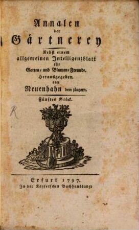 Annalen der Gärtnerey : nebst e. Allgemeinen Intelligenzblatt f. Garten- u. Blumen-Freunde. 5, 5. 1797