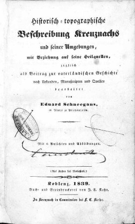Historisch-topographische Beschreibung Kreuznachs und seiner Umgebungen, mit Beziehung auf seine Heilquellen : zugleich als Beitrag zu vaterländischen Geschichte