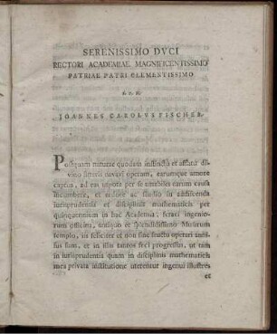 Serenissimo Duci Rectori Academiae magnificentissimo Partiae Patri Clementissimo S. P. D. Joannes Carolus Fischer.
