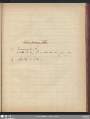 Abteilung VII. 1. Geographie: Erdkunde, Reisebeschreibungen pp. 2. Karten u. Pläne