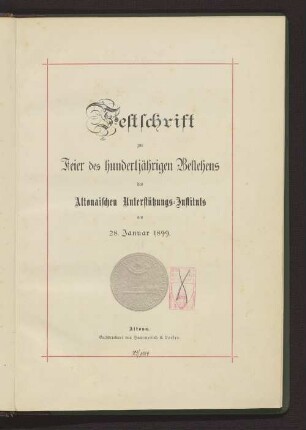 Festschrift zur Feier des hundertjährigen Bestehens des Altonaischen Unterstützungs-Instituts am 28. Januar 1899