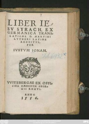 LIBER IE=||SV SYRACH, EX || GERMANICA TRANS=||LATIONE D. MARTINI || LVTHERI LATINE || REDDITVS,|| PER || IVSTVM IONAM.||