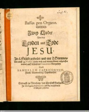 Bassus pro Organo. / Zwey Lieder / Von dem / Leyden und Tode / JESU