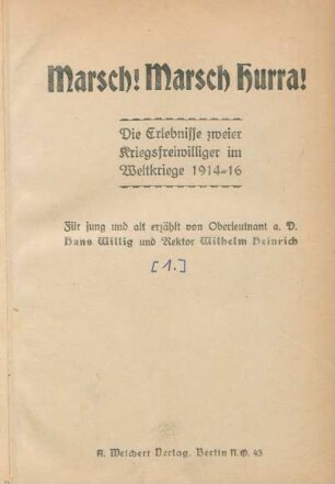 [1]: Marsch! Marsch Hurra! : Die Erlebnisse zweier Kriegsfreiwilliger im Weltkriege 1914-16