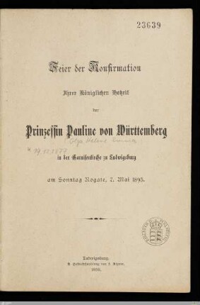 Feier der Konfirmation Ihrer Königlichen Hoheit der Prinzessin Pauline von Württemberg : in der Garnisonkirche zu Ludwigsburg am Sonntag Rogate, 7. Mai 1893