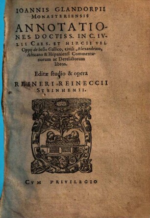Ioannis Glandorpii Monasteriensis Annotationes Doctiss. In C. Iulii Caes. et Hircii Vel Oppij de bello Gallico, ciuili, Alexandrino, Africano & Hispaniensi Commentariorum ac Derelictorum libros