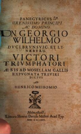 Panegyricus, Serenissimo Principi Georgio Wilhelmo, Duci Brunsv. et Lunaeburg., victori triumphatori caesis ad Mosellam Gallis expugnata Treviri dictus