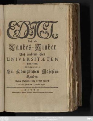 Edict, Daß alle Landes-Kinder Auf einheimischen Universitæten Studiren, Wiedrigenfalls in Sr. Königl. Majestät Landen Keine Beforderung hoffen sollen : De Dato Berlin, den 14. October 1749.