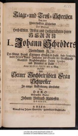Klage- und Trost-Schreiben bey dem ... Absterben ... Johann Schröders ..., abgefasset u. seiner ... Schwester zu ... Auffrichtung übersendet von dero ... Bruder