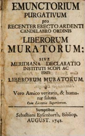 Emunctorium Purgativum pro Recenter Erecto Ardenti Candelabro Ordinis Liberorum Muratorum: Sive Meridiana Declaratio Instituti Scopi Ac Finis Liberorum Muratorum