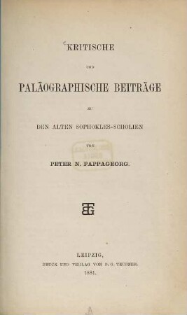 Kritische und paläographische Beiträge zu den alten Sophokles-Scholien : von Peter N. Pappageorg.