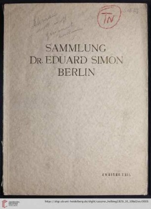 2: Die Sammlung Dr. Eduard Simon, Berlin: Ausstellung: bei Paul Cassirer, Berlin ... 5. Oktober bis ... 9. Oktober 1929 ; Versteigerung: im Hotel Esplanade, Berlin ... 10., und ... 11 Oktober 1929: Möbel, Textilien und Kunstgegenstände der Renaissance und des XVIII. Jahrhunderts