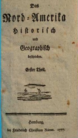 Das Nord-Amerika historisch und geographisch beschrieben, 1. (1777). - XXXII, 160 S.