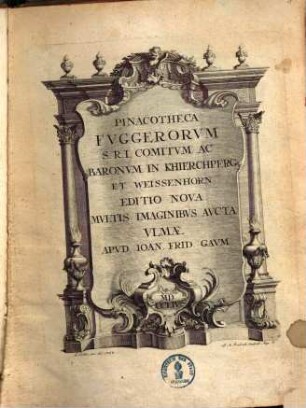 Pinacotheca Fuggerorum S.R.I. comitum ac baronum in Khierchperg et Weissenhorn