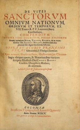 De Vitis Sanctorvm Omnivm Nationvm Ordinvm Et Temporvm : Ex VII Tomis R. P. F. Laurentij Surij Carthusiani, Compendivm, Svmma Fide Digestvm, Phrasi Avctorvm seruata, ...