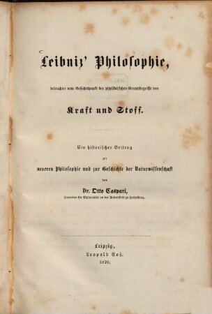 Leibniz' Philosophie, beleuchtet vom Gesichtspunkt der physikalischen Grundbegriffe von Kraft und Stoff : ein historischer Beitrag zur neueren Philosophie und zur Geschichte der Naturwissenschaft