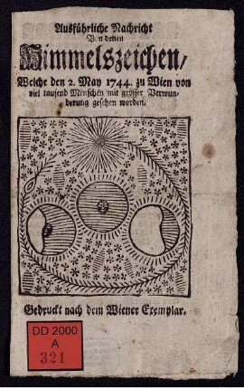 Ausführliche Nachricht Von denen Himmelszeichen, Welche den 2. May 1744. zu Wien von viel tausend Menschen mit grosser Verwunderung gesehen worden : Gedruckt nach dem Wiener Exemplar.