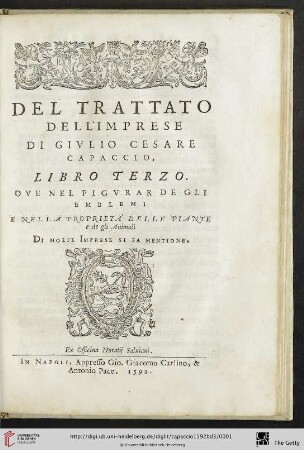 Band 3: Delle Imprese Trattato Di Givlio Cesare Capaccio: In tre Libri diuiso. Nel Primo, Del Modo Di Far L'Impresa da qualsiuoglia oggetto, o Naturale, o Artificioso con nuoue maniere si ragiona. Nel Secondo, Tvtti Ieroglifici, Simboli, e cose Mistiche in lettere Sacre, o Profane Si Scuoprono; e come da quegli cauar Si ponno l'Imprese. Nel Terzo, Nel Figvrar Degli Emblemi di molte cose naturali per l'Imprese Si tratta: Del Trattato Dell'imprese Di Givlio Cesare Capaccio, Libro Terzo. Ove Nel Figvrar De Gli Emblemi E Nella Proprietà Delle Piante e de gli Animali Di Molte Imprese Si Fa Mentione