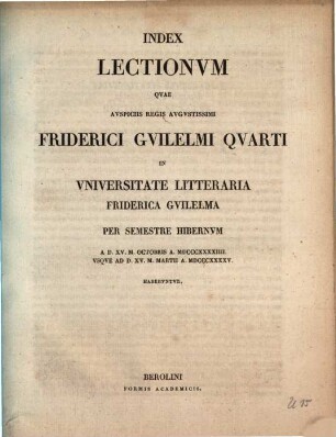 Index lectionum quae auspiciis Regis Augustissimi Guilelmi Secundi in Universitate Litteraria Friderica Guilelma per semestre ... habebuntur. 1844/45, 1844/45. WS.
