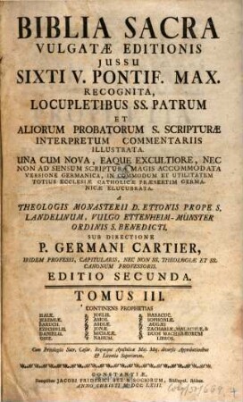 Biblia Sacra Vulgatæ Editionis : ... In Quatuor Tomos distincta, Tomus III.. Continens Prophetias Isaiæ. Jeremiæ. Baruch. Ezechielis. Danielis. Osee. Joelis. Amos. Abdiæ. Jonæ. Michææ. Nahum. Habacuc. Sophoniæ. Aggæi. Zachariæ, Malachiæ, & Duos Machabæorum Libros