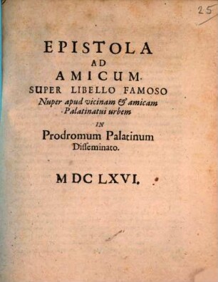 Epistola ad amicum super libello famoso ... in prodromum Palatinum disseminato