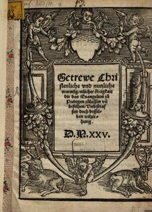 Getrewe Christenliche vnd nutzliche warnu[n]g, etlicher öbrigkait die das Euangelion zu Predigen zulassen vn[d] befelhen, vnd straffen doch desselben volziehung