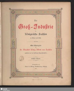 1: Die Groß-Industrie des Königreichs Sachsen in Wort und Bild : eine Ehrengabe für Se. Majestät König Albert von Sachsen