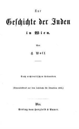 Zur Geschichte der Juden in Wien : nach archival. Urkunden / von G. Wolf