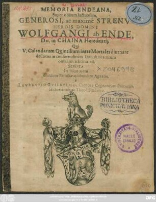 Memoria Endeana, Super obitum luctiosum, Generosi ... Wolfgangi ab Ende, Dn. in Chaina Haereditarii, Qui V. Calendarum Quintilium inter Mortales diurnare desinens in consuetudinem Dei, & beatorum omnium adscitus est