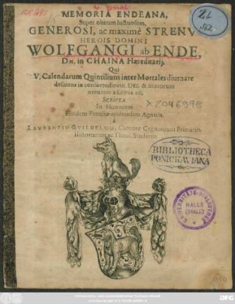 Memoria Endeana, Super obitum luctiosum, Generosi ... Wolfgangi ab Ende, Dn. in Chaina Haereditarii, Qui V. Calendarum Quintilium inter Mortales diurnare desinens in consuetudinem Dei, & beatorum omnium adscitus est