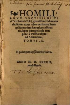 Homiliarvm Sive Sermonum doctissimi uiri Ioh. Eckij aduersum quoscunq[ue] nostri temporis haereticos, super Euangelia de tempore ... Tomvs .... 2