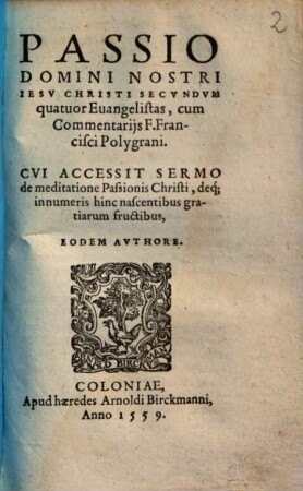 Passio Domini Nostri Iesv Christi Secvndvm quatuor Euangelistas : cum Commentarijs F. Francisci Polygrani