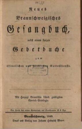 Neues Braunschweigisches Gesangbuch, nebst einem kurzen Gebetbuche zum öffentlichen und häuslichen Gottesdienste