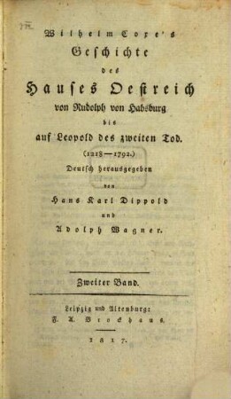 Wilhelm Coxe's Geschichte des Hauses Oestreich : von Rudolph von Habsburg bis auf Leopold des Zweiten Tod ; 1218 - 1792, 2
