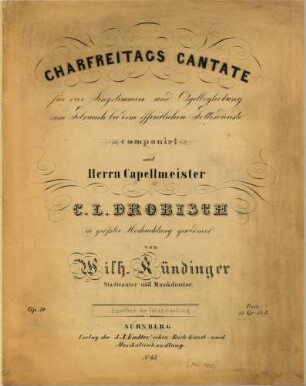 Charfreitags-Cantate : für vier Singstimmen und Orgelbegleitung zum Gebrauch bei dem öffentlichen Gottesdienste ; op. 30