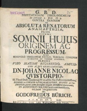 Disputationum Theologicarum In Locum I. Joh. III. 9. Contra Errorem De Absoluta Renatorum Anamart¯esia, Prior : Exhibens Somnii Huius Originem Ac Progressum