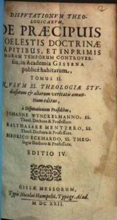 Disputationum theologicarum, de praecipuis quibusdam horum temporum controversiis, in Academia Giessena publice habitarum, tomus ..., 2