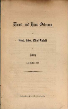 Dienst- und Haus - Ordnung der Königl. bayer. Straf-Anstalt zu Amberg vom J. 1859