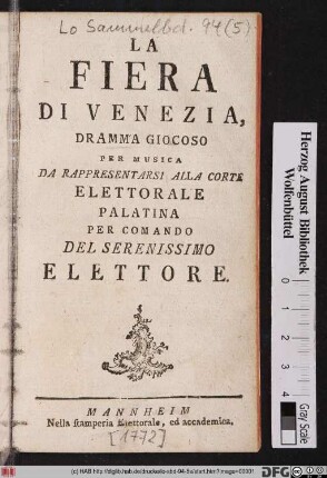 La Fiera Di Venezia : Dramma Giocoso Per Musica Da Rappresentarsi Alla Corte Elettorale Palatina Per Comando Del Serenissimo Elettore